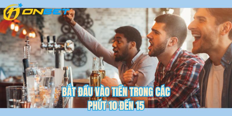 Bắt đầu vào tiền trong các phút 10 đến 15