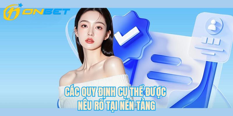 Các quy định cụ thể được nêu rõ tại nền tảng