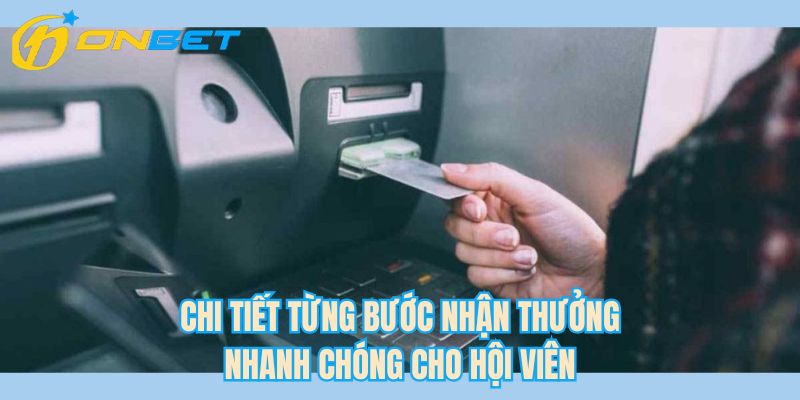 Chi tiết từng bước nhận thưởng nhanh chóng cho hội viên