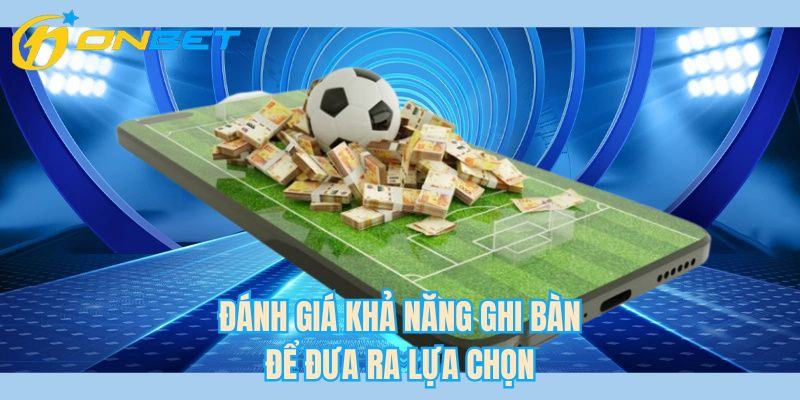 Đánh giá khả năng ghi bàn để đưa ra lựa chọn