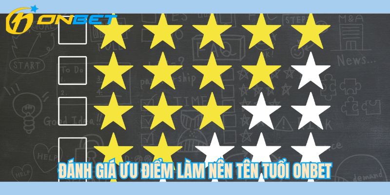 Đánh giá ưu điểm làm nên tên tuổi ONBET