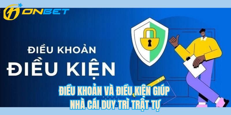 Điều khoản và điều kiện giúp nhà cái duy trì trật tự 