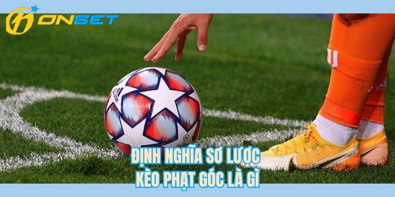 Định nghĩa sơ lược kèo phạt góc là gì