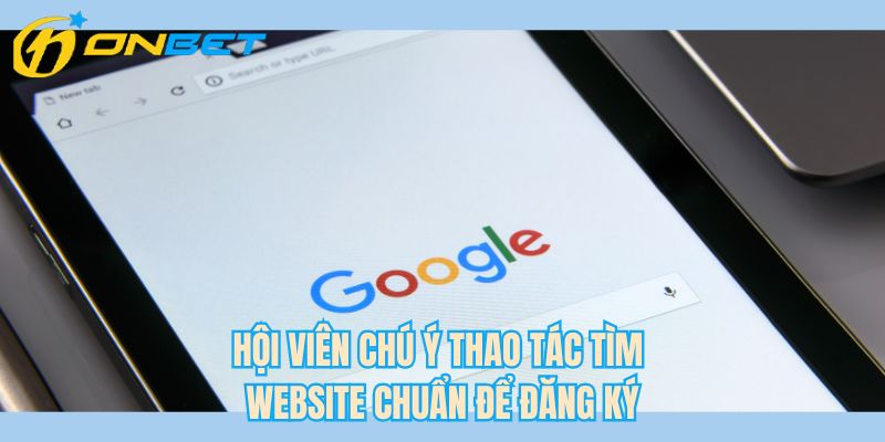 Hội viên chú ý thao tác tìm website chuẩn để đăng ký