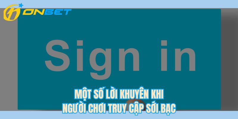 Một số lời khuyên khi người chơi truy cập sới bạc