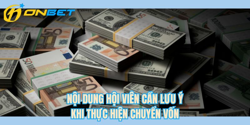 Nội dung hội viên cần lưu ý khi thực hiện chuyển vốn