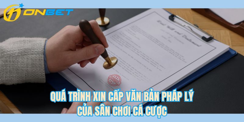 Quá trình xin cấp văn bản pháp lý của sân chơi cá cược