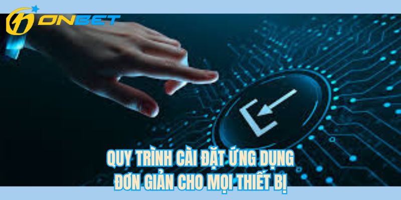 Quy trình cài đặt ứng dụng đơn giản cho mọi thiết bị