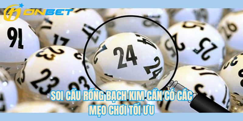 Soi cầu rồng bạch kim cần có các mẹo chơi tối ưu