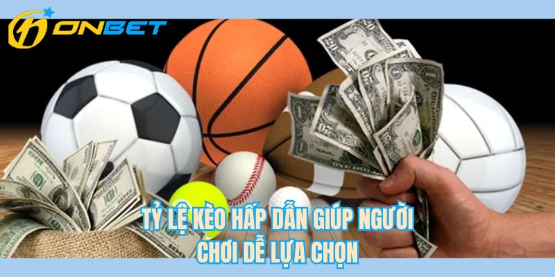 Tỷ lệ kèo hấp dẫn giúp người chơi dễ lựa chọn